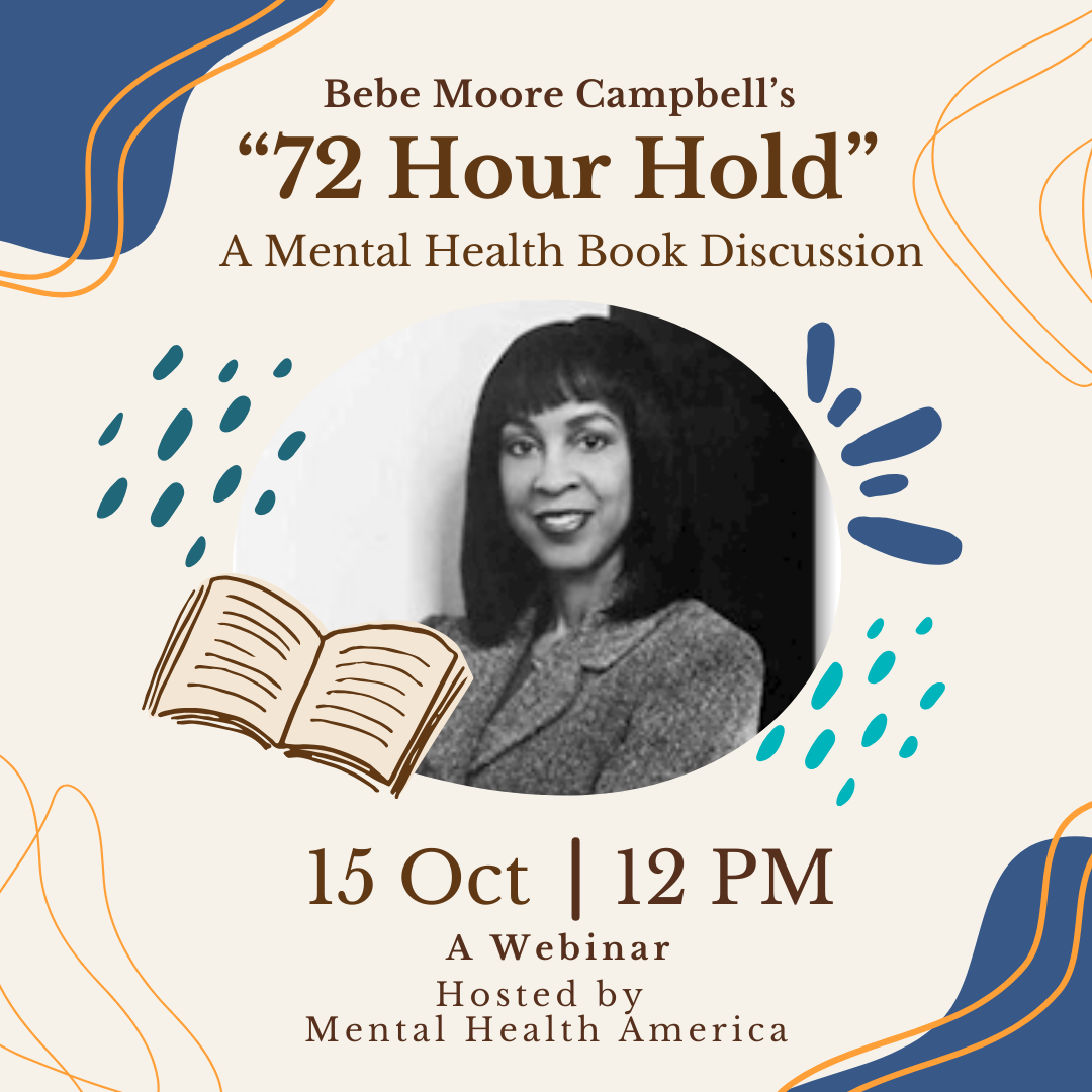 Bebe Moore Campbell's "72 Hour Hold" A mental health book discussion. A photo of Bebe Moore Campbell and the date and time of the event.